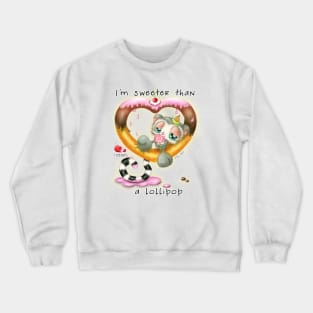 I'm sweeter than a lollipop Crewneck Sweatshirt